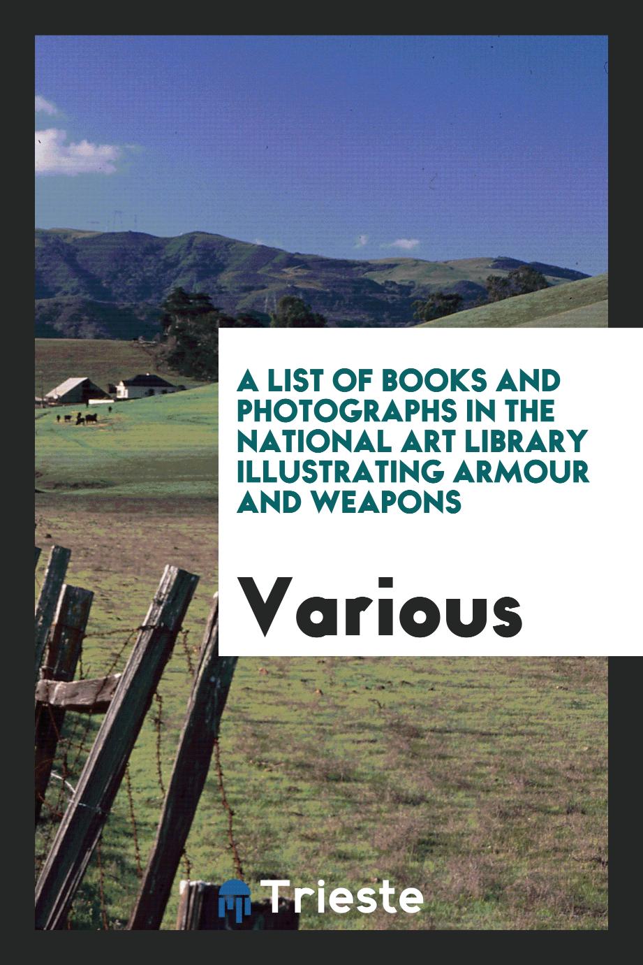 A list of books and photographs in the National art library illustrating armour and weapons