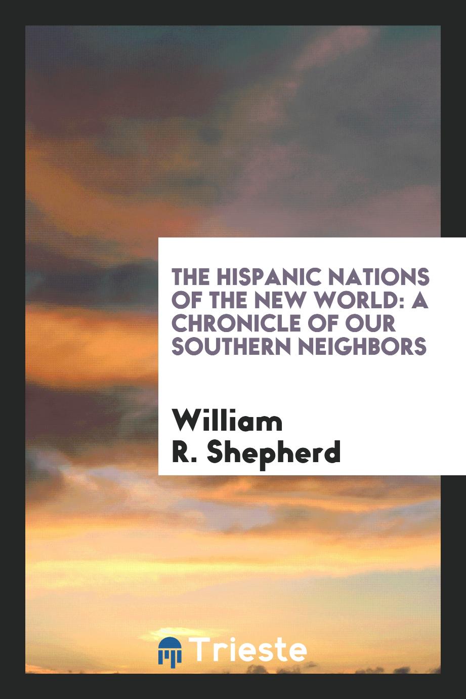 The Hispanic Nations of the New World: A Chronicle of Our Southern Neighbors
