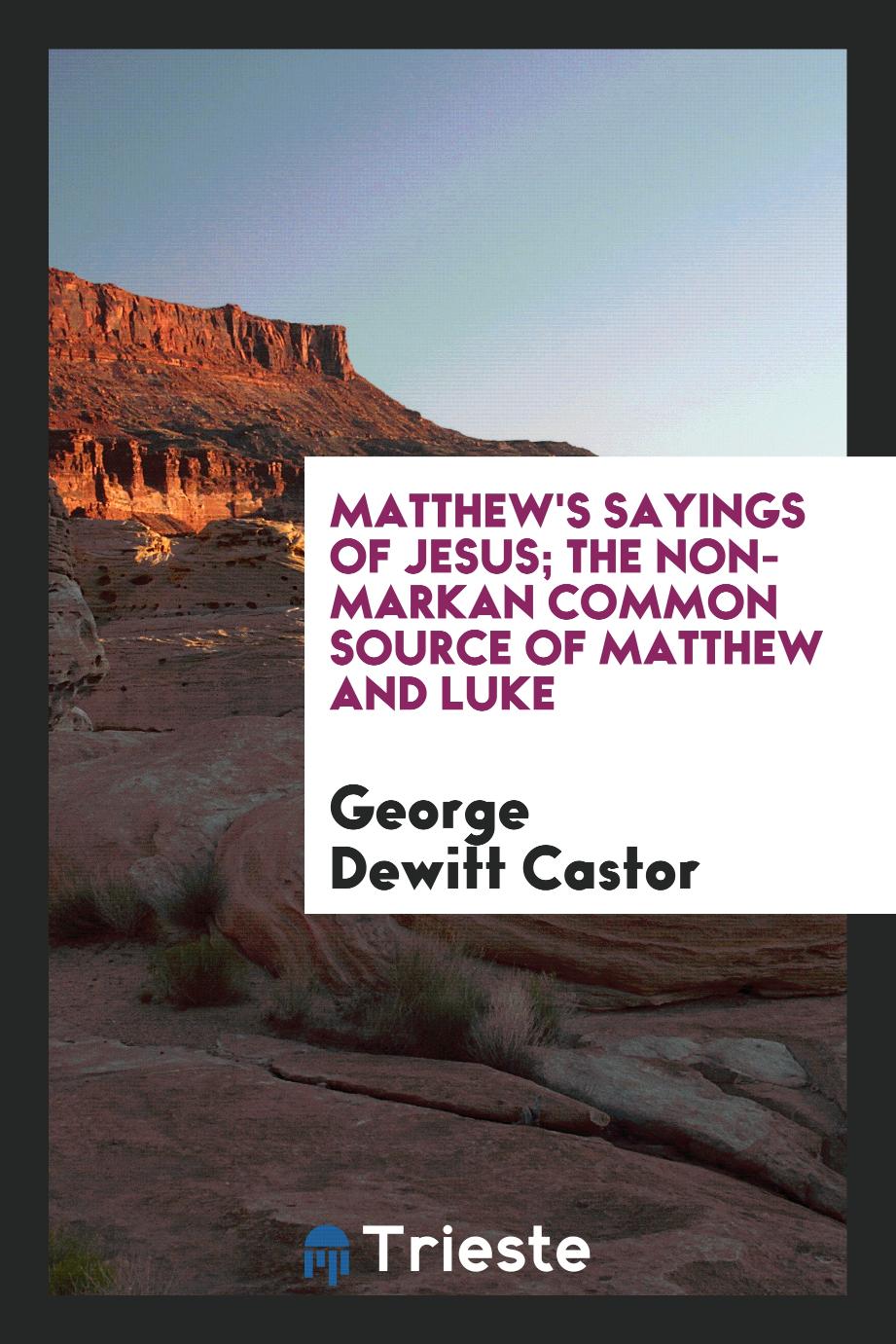 Matthew's sayings of Jesus; the non-Markan common source of Matthew and Luke