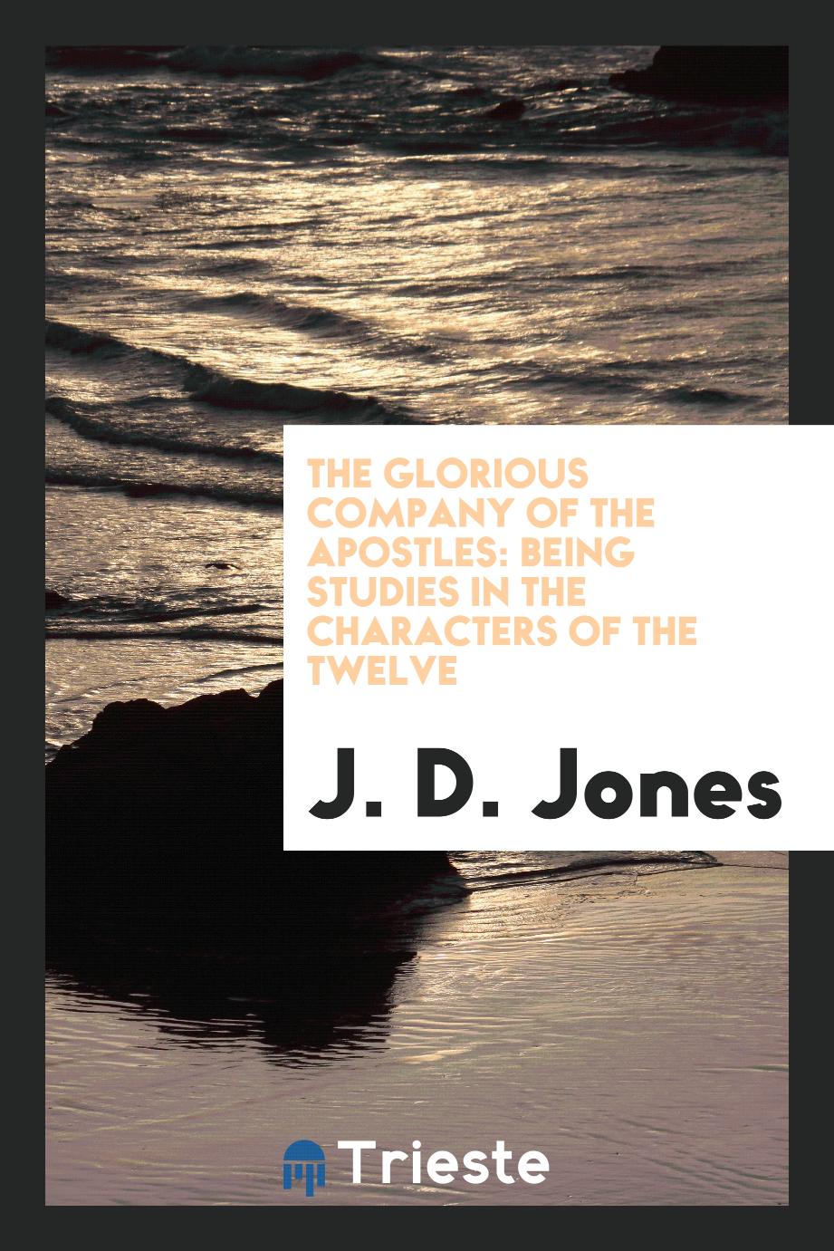 The glorious company of the Apostles: being studies in the characters of the twelve