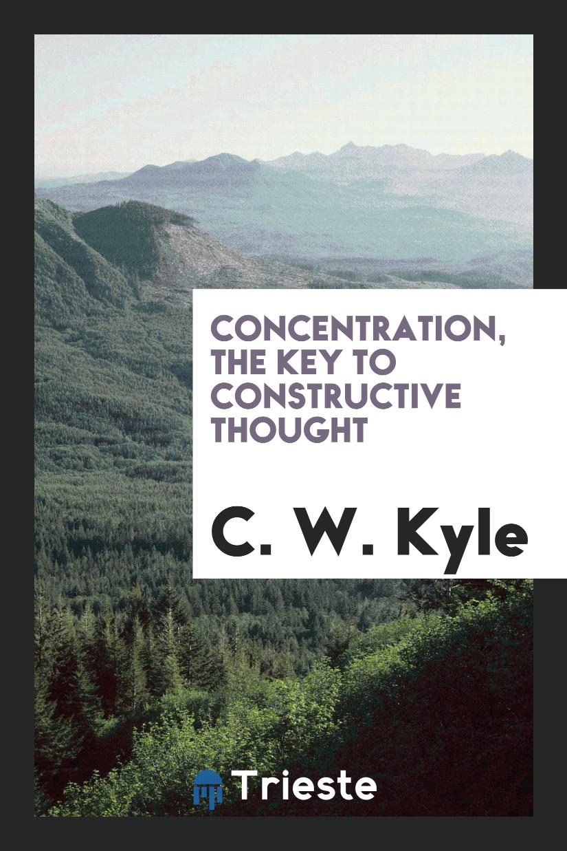 Concentration, the Key to Constructive Thought