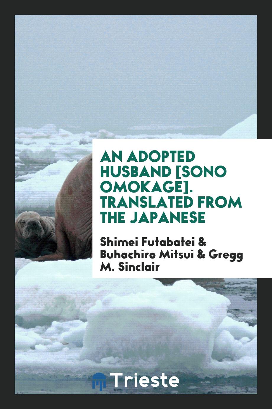 An Adopted Husband [Sono Omokage]. Translated from the Japanese
