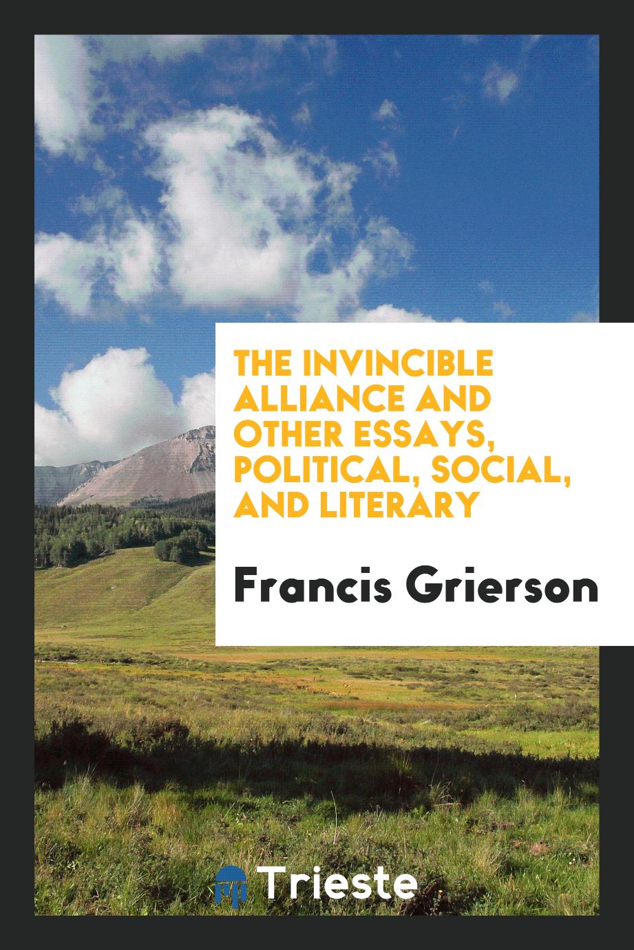 The invincible alliance and other essays, political, social, and literary