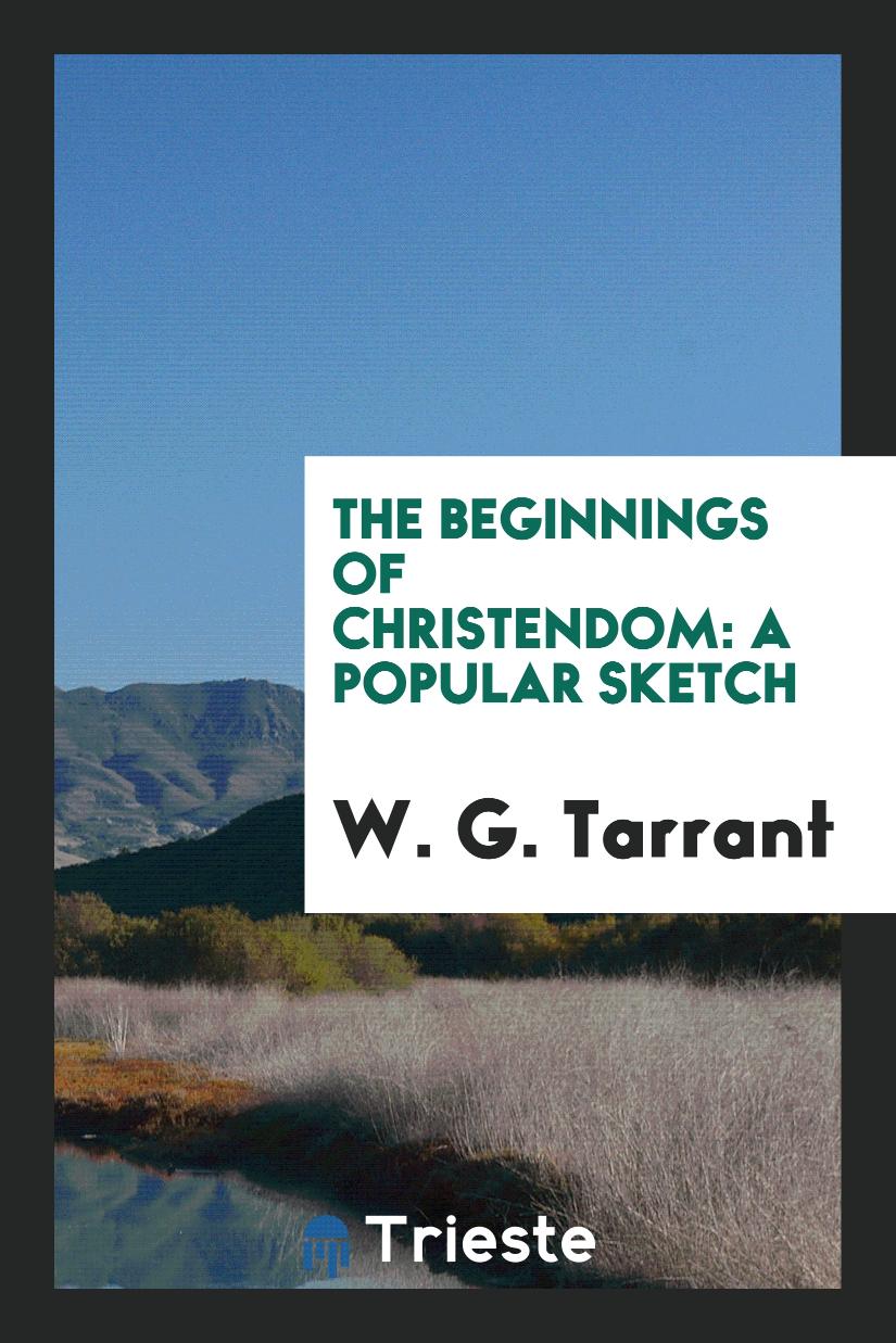 The Beginnings of Christendom: A Popular Sketch