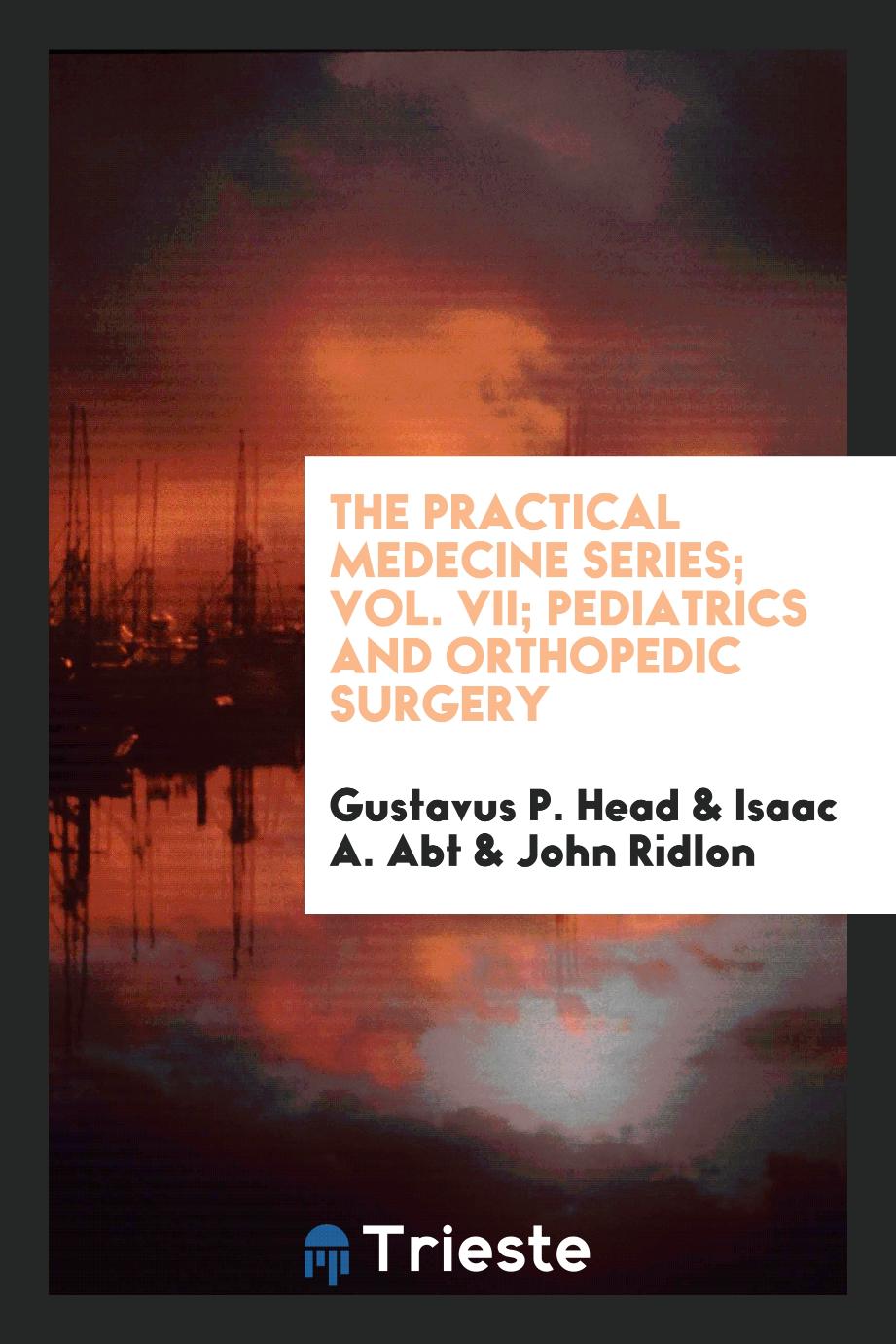 The Practical Medecine Series; Vol. VII; Pediatrics and Orthopedic Surgery