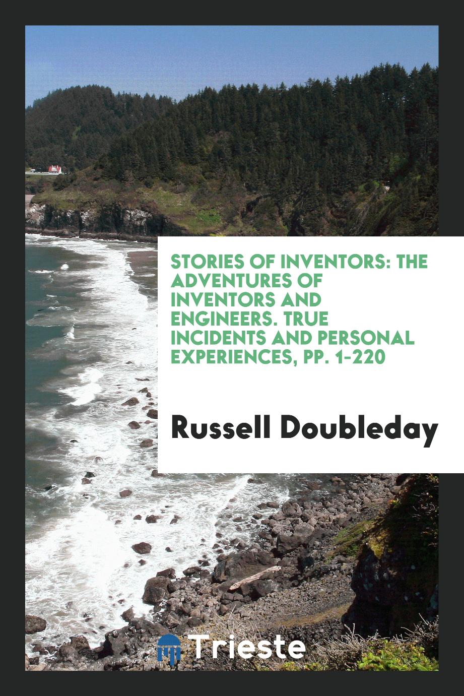 Stories of Inventors: The Adventures Of Inventors And Engineers. True Incidents And Personal Experiences, pp. 1-220