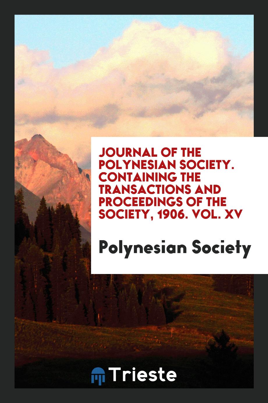 Journal of the Polynesian Society. Containing the Transactions and Proceedings of the Society, 1906. Vol. XV