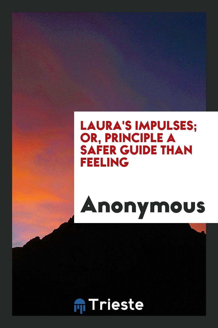 Laura's Impulses; Or, Principle a Safer Guide Than Feeling
