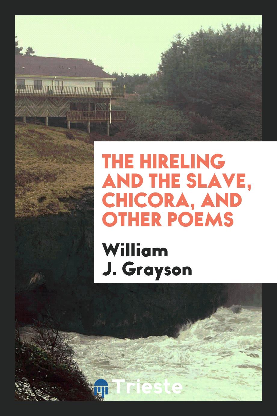 The Hireling and the Slave, Chicora, and Other Poems