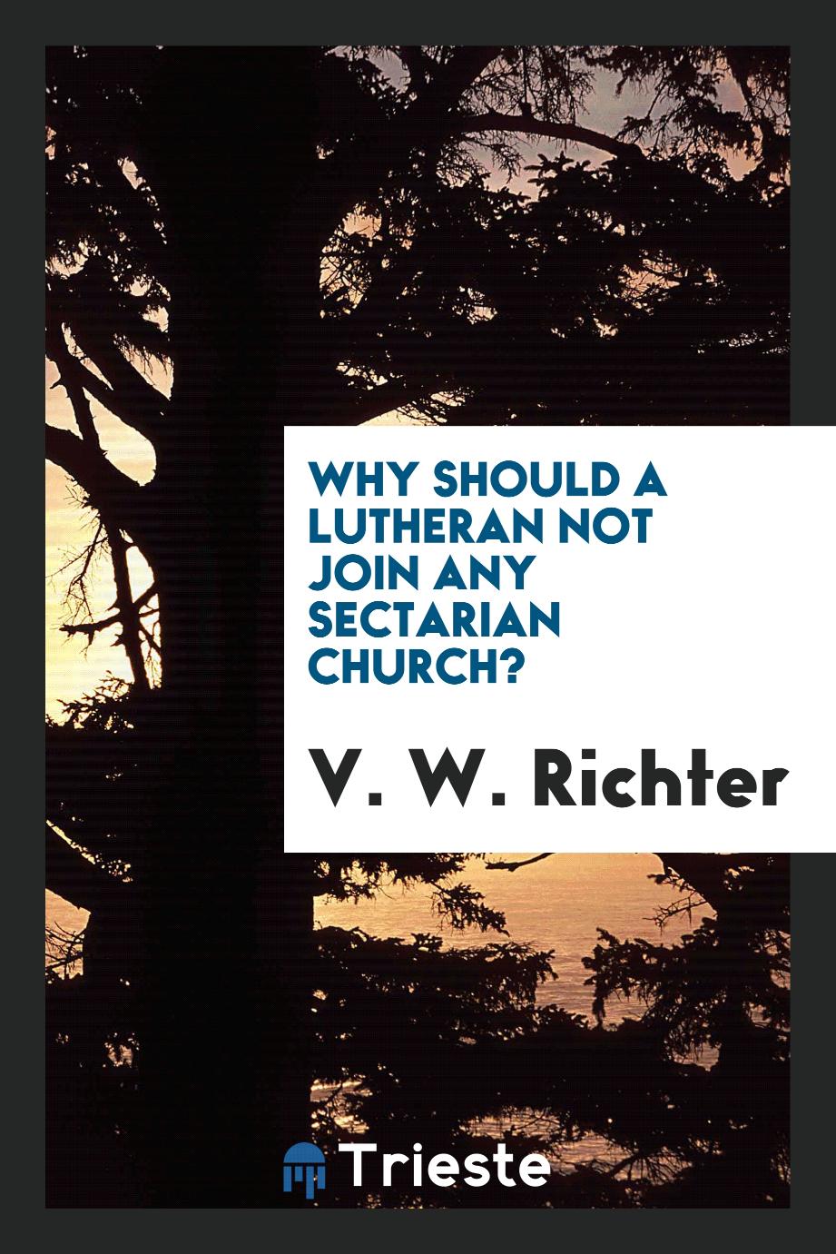 Why Should a Lutheran Not Join Any Sectarian Church?