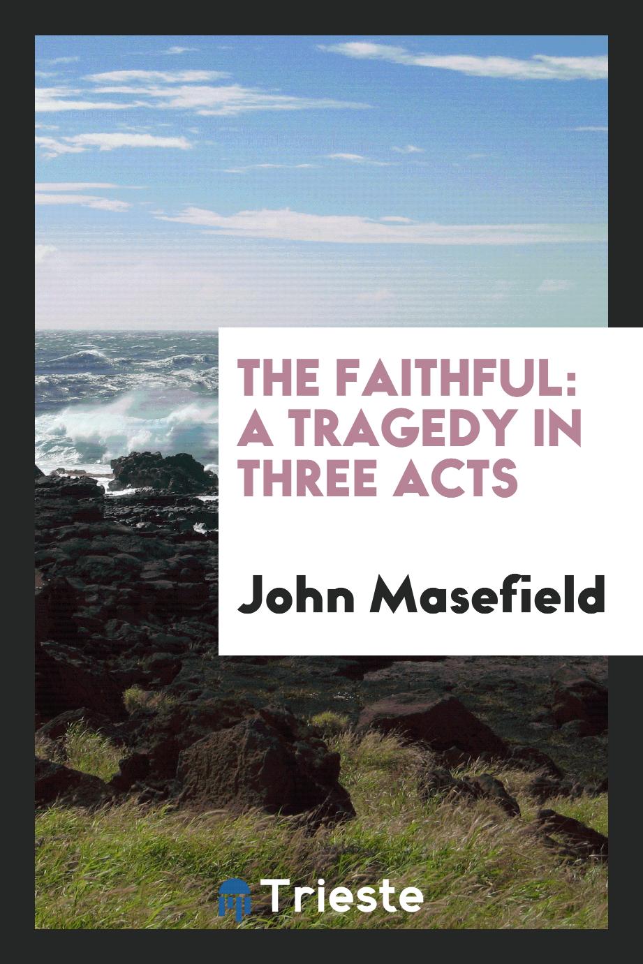 The Faithful: A Tragedy in Three Acts