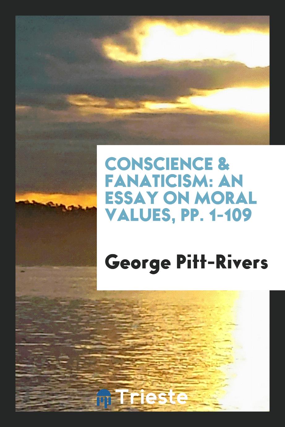 Conscience & Fanaticism: An Essay on Moral Values, pp. 1-109
