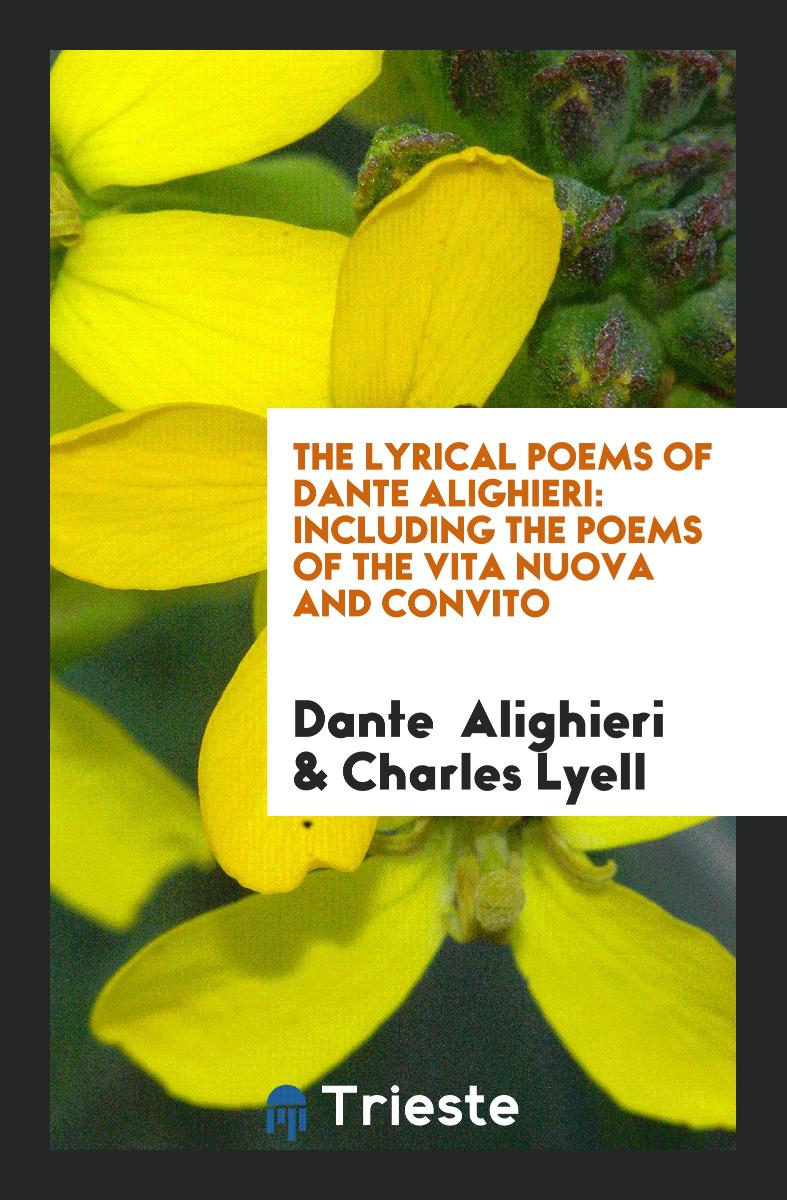 The Lyrical Poems of Dante Alighieri: Including the Poems of the Vita Nuova and Convito