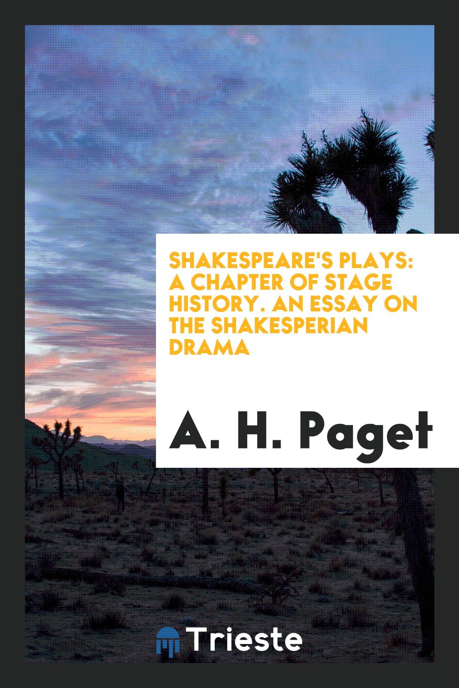 Shakespeare's plays: a chapter of stage history. An essay on the Shakesperian drama