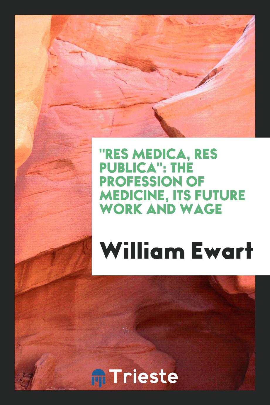 "Res medica, res publica": The Profession of Medicine, Its Future Work and Wage