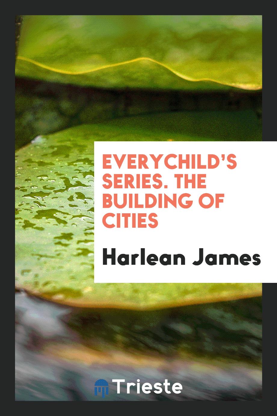 Everychild’s Series. The Building of Cities