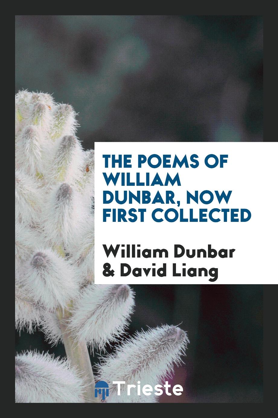 The poems of William Dunbar, now first collected