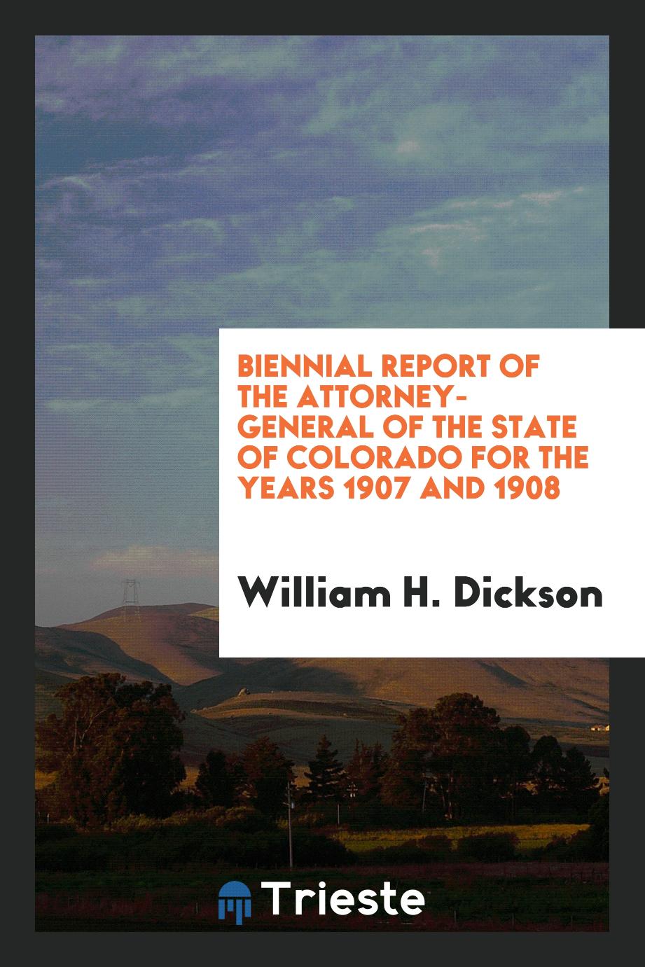 Biennial Report of the Attorney-General of the State of Colorado for the Years 1907 and 1908