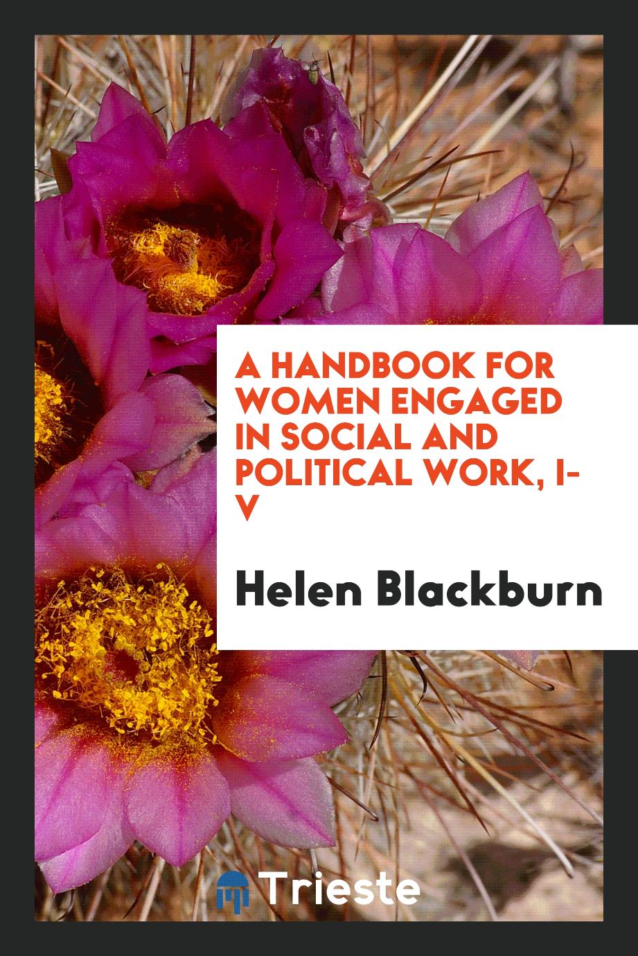 A handbook for women engaged in social and political work, I-V