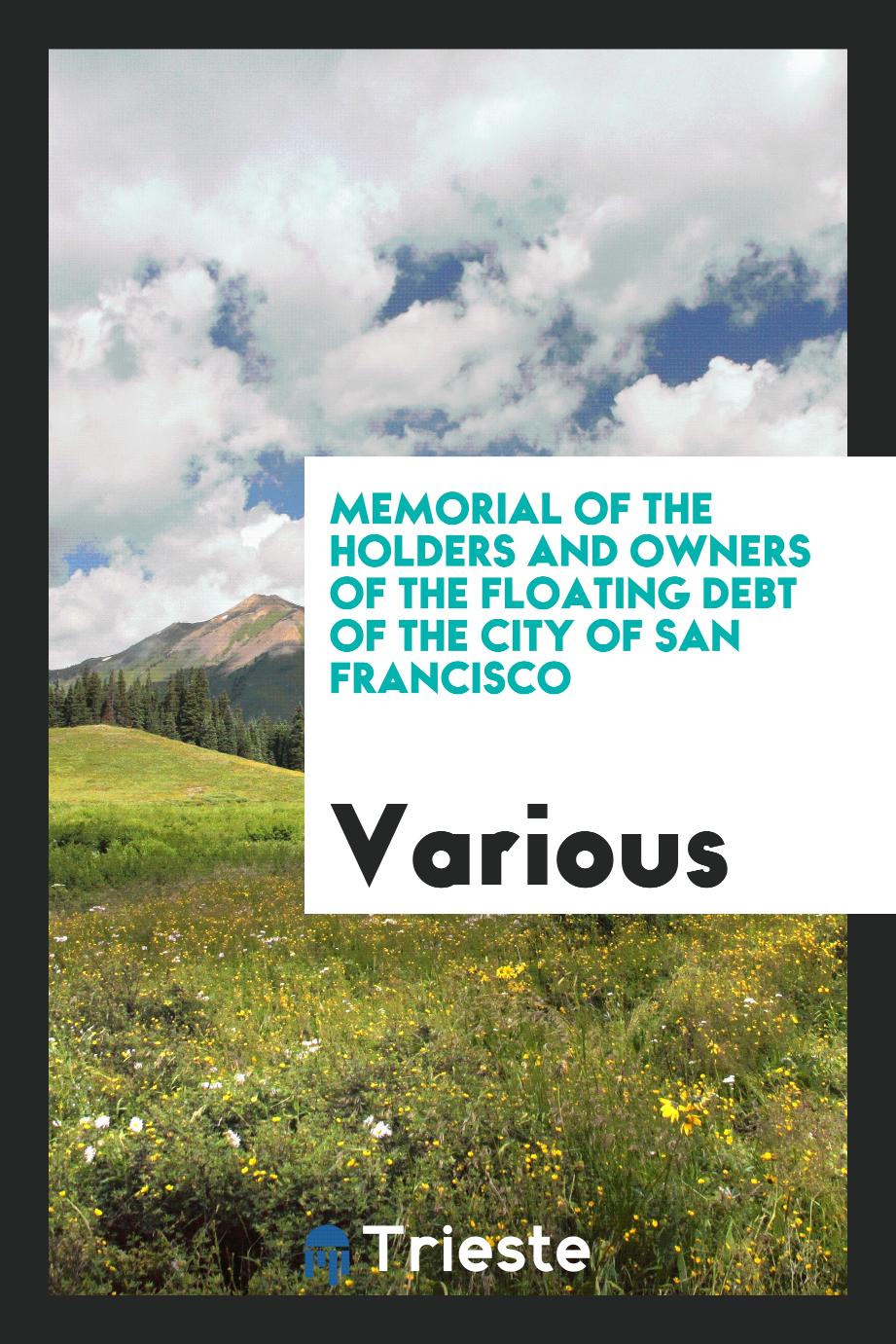 Memorial of the Holders and Owners of the Floating Debt of the City of San Francisco