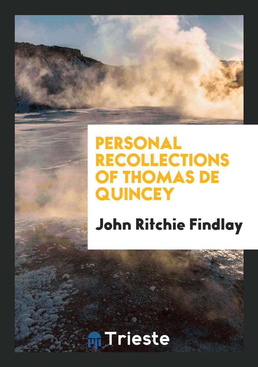 Personal Recollections of Thomas De Quincey