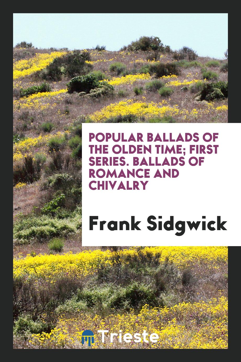Popular ballads of the olden time; First Series. Ballads of Romance and Chivalry
