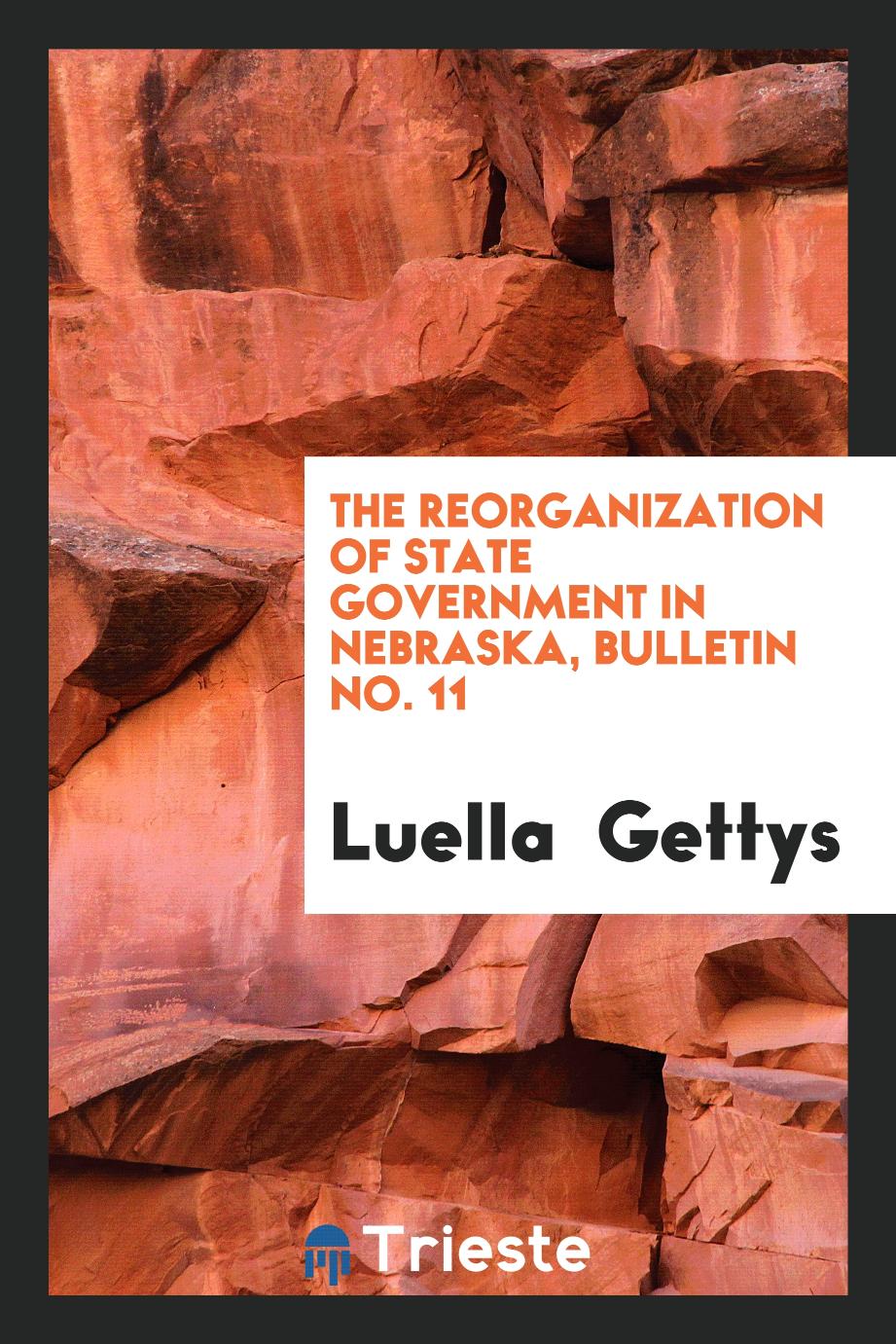 The Reorganization of State Government in Nebraska, Bulletin No. 11