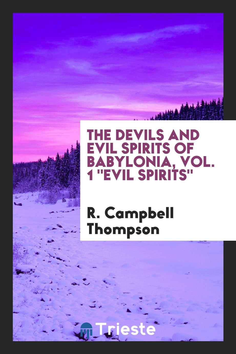 R. Campbell Thompson - The devils and evil spirits of Babylonia, Vol. 1 "Evil Spirits"