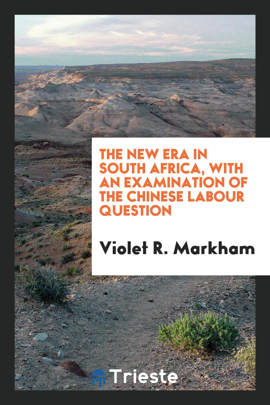 The new era in South Africa, with an examination of the Chinese labour question