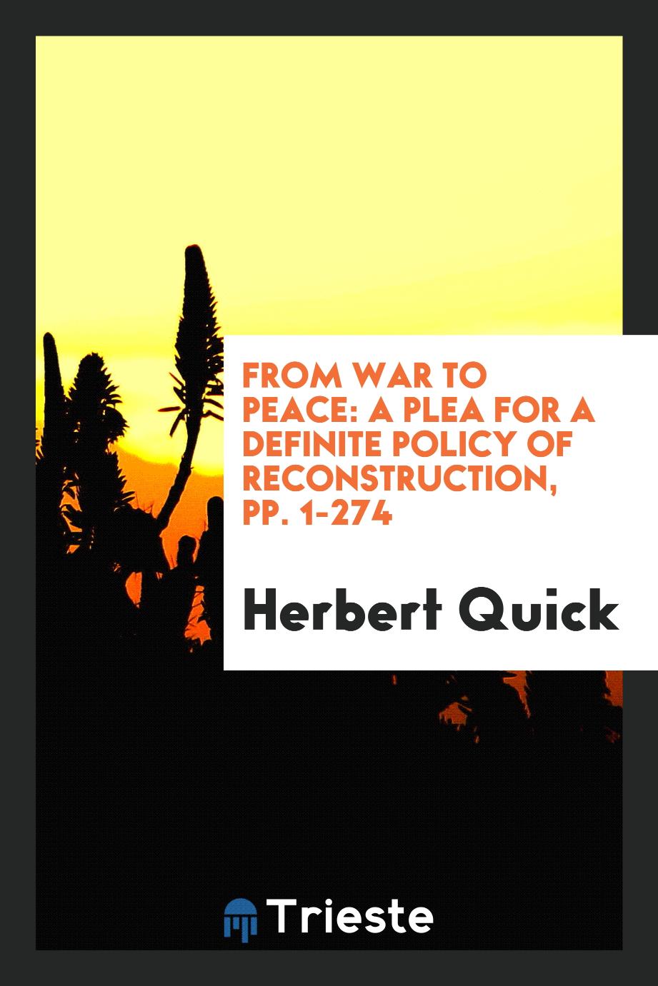 From War to Peace: A Plea for a Definite Policy of Reconstruction, pp. 1-274