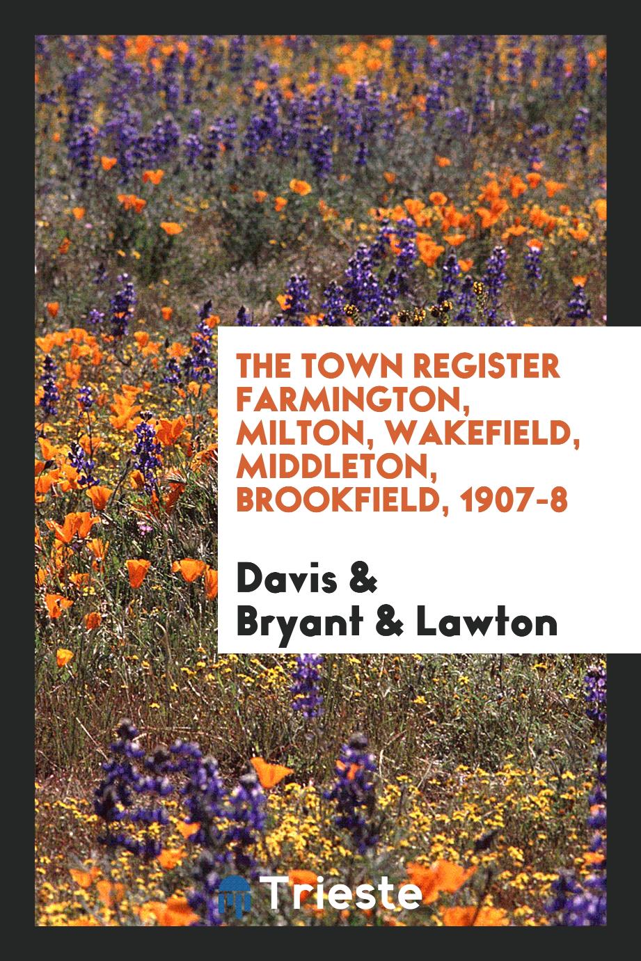 The Town Register Farmington, Milton, Wakefield, Middleton, Brookfield, 1907-8