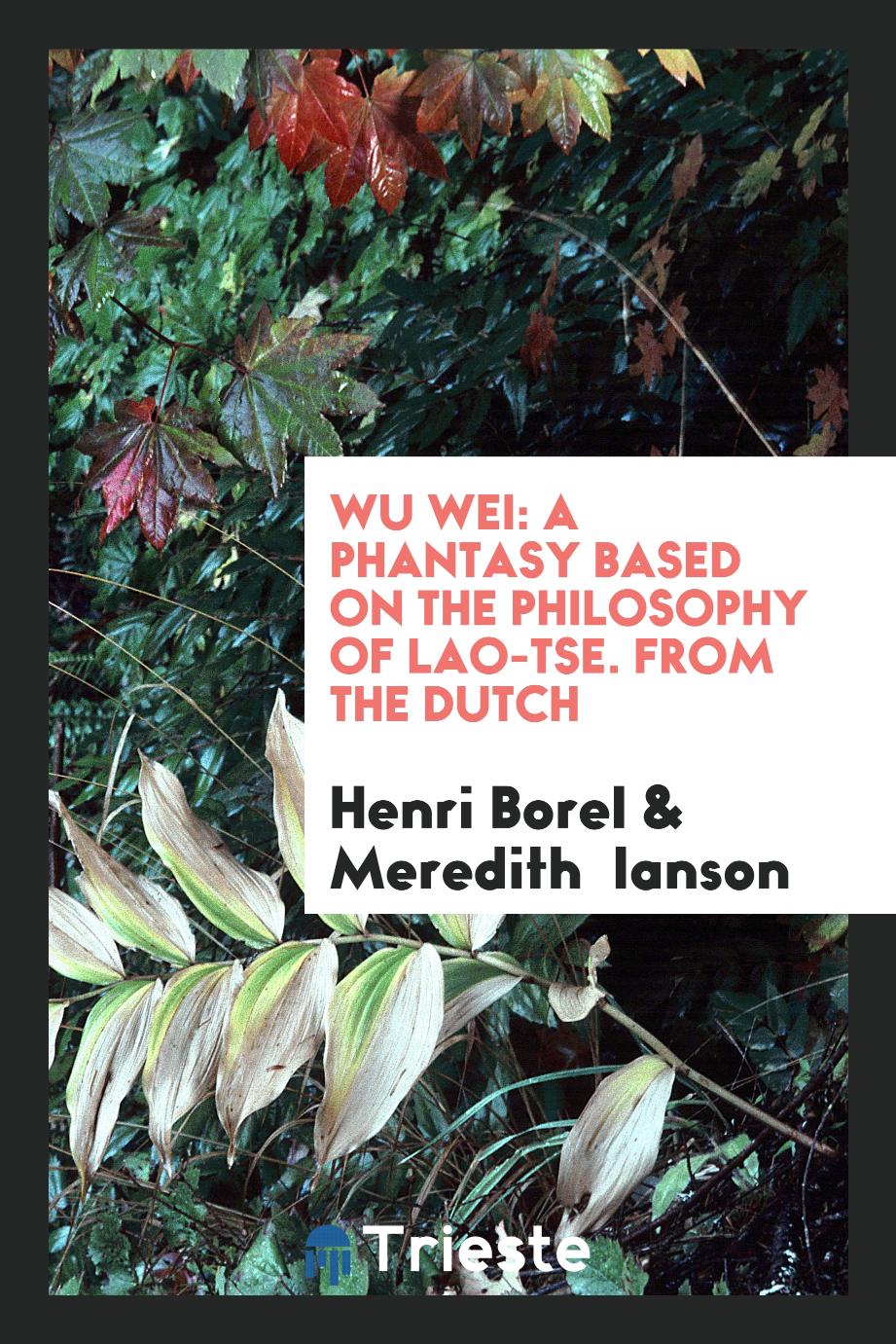 Wu Wei: A Phantasy Based on the Philosophy of Lao-Tse. From the Dutch