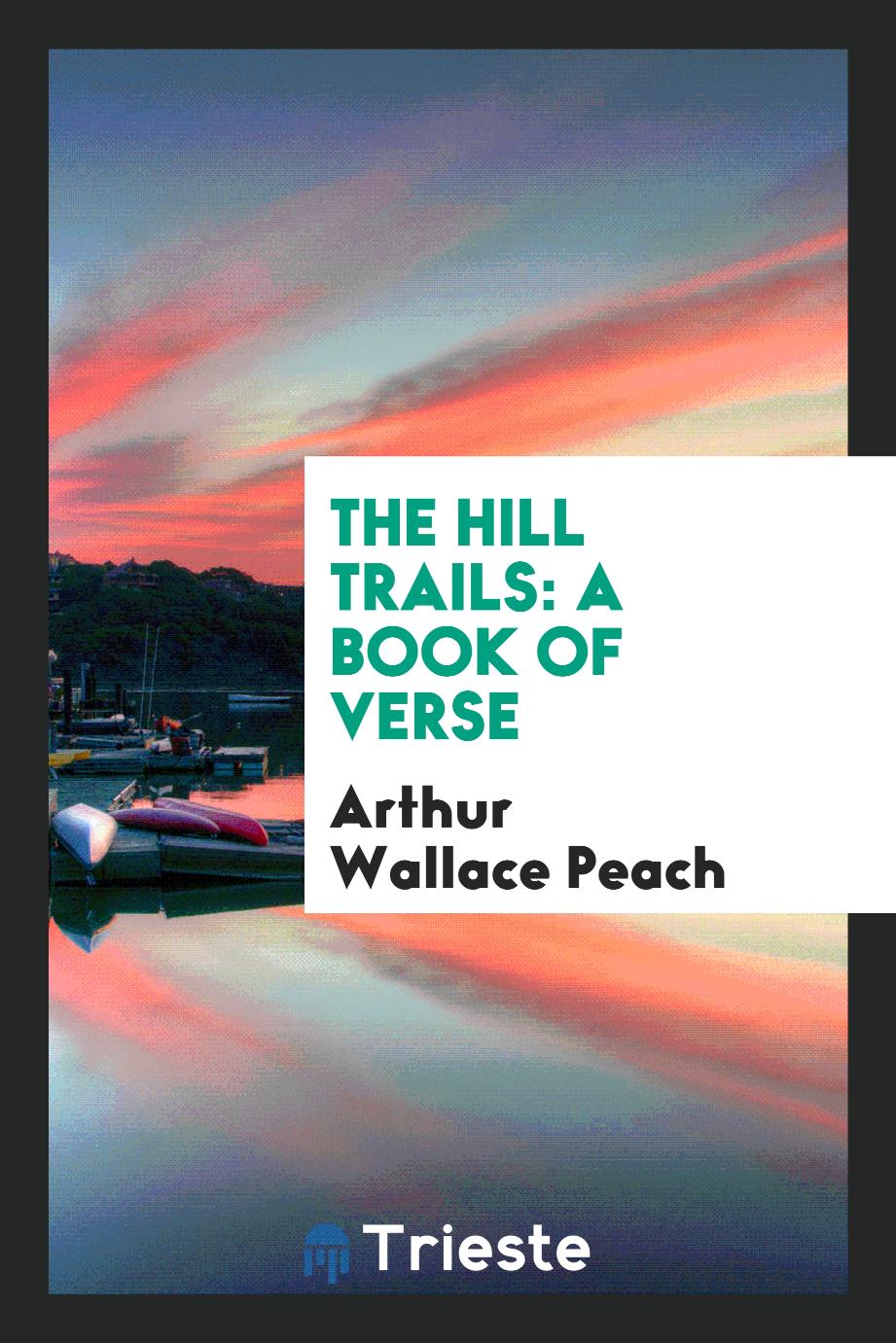 The Hill Trails: A Book of Verse