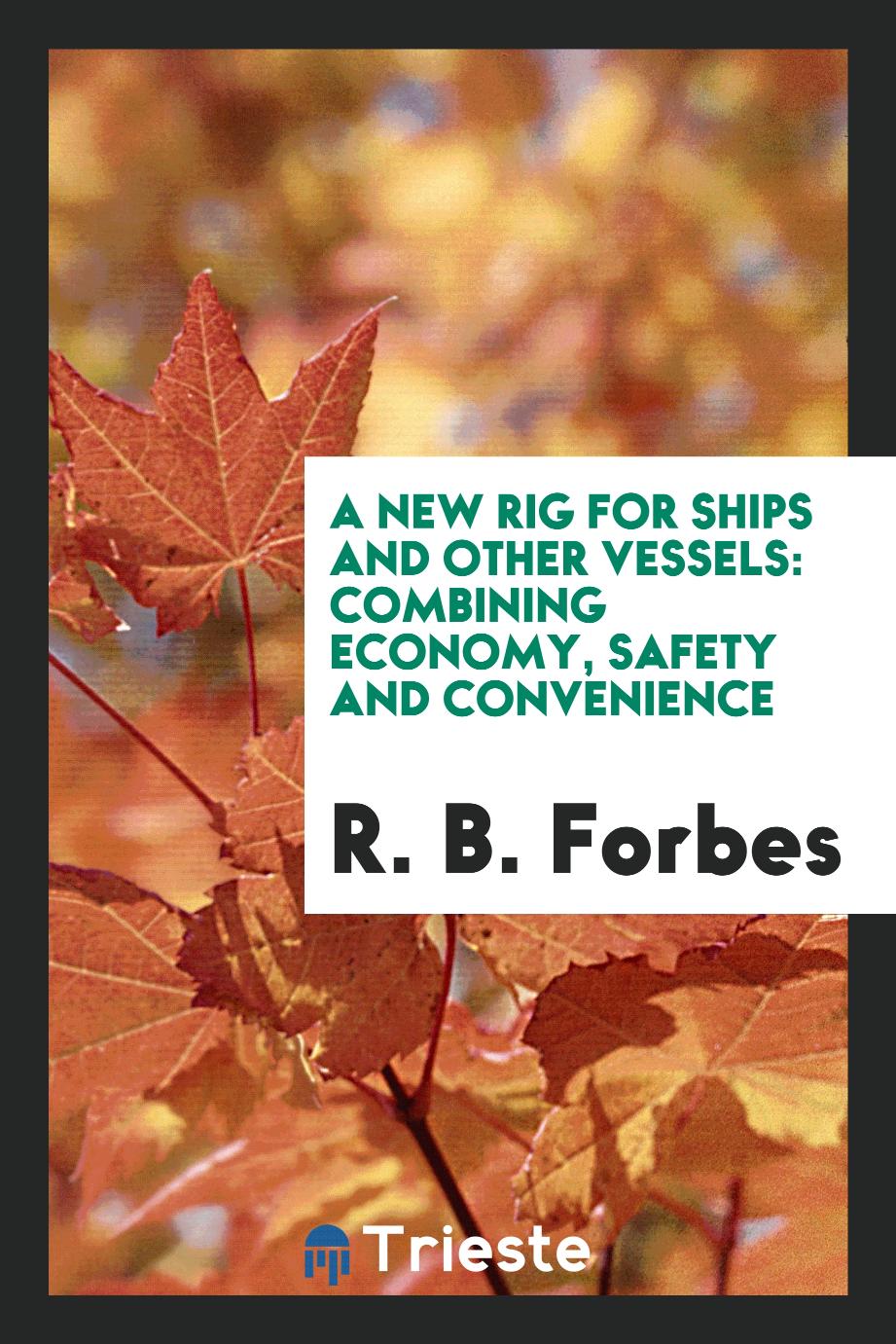 A New Rig for Ships and Other Vessels: Combining Economy, Safety and Convenience