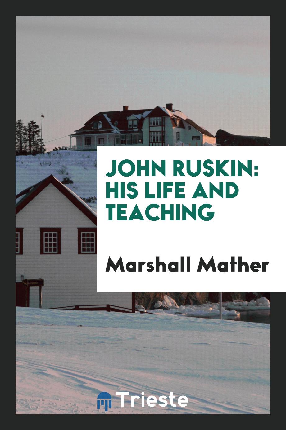 John Ruskin: His Life and Teaching