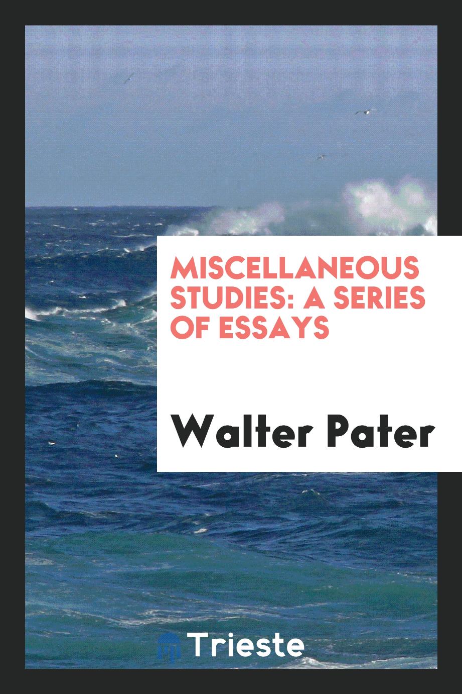 Miscellaneous studies: a series of essays