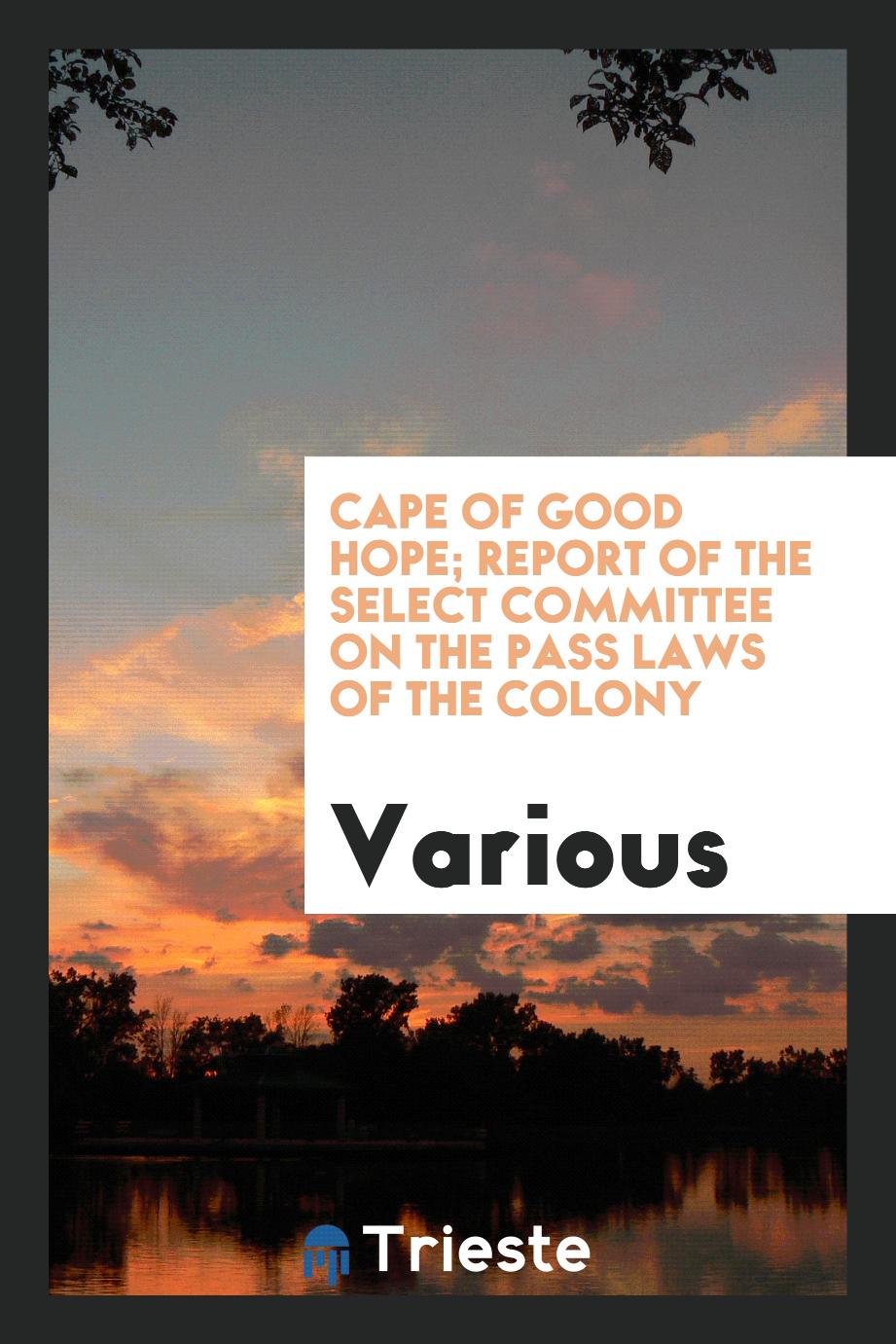 Cape of Good Hope; Report of the Select Committee on the Pass Laws of the Colony