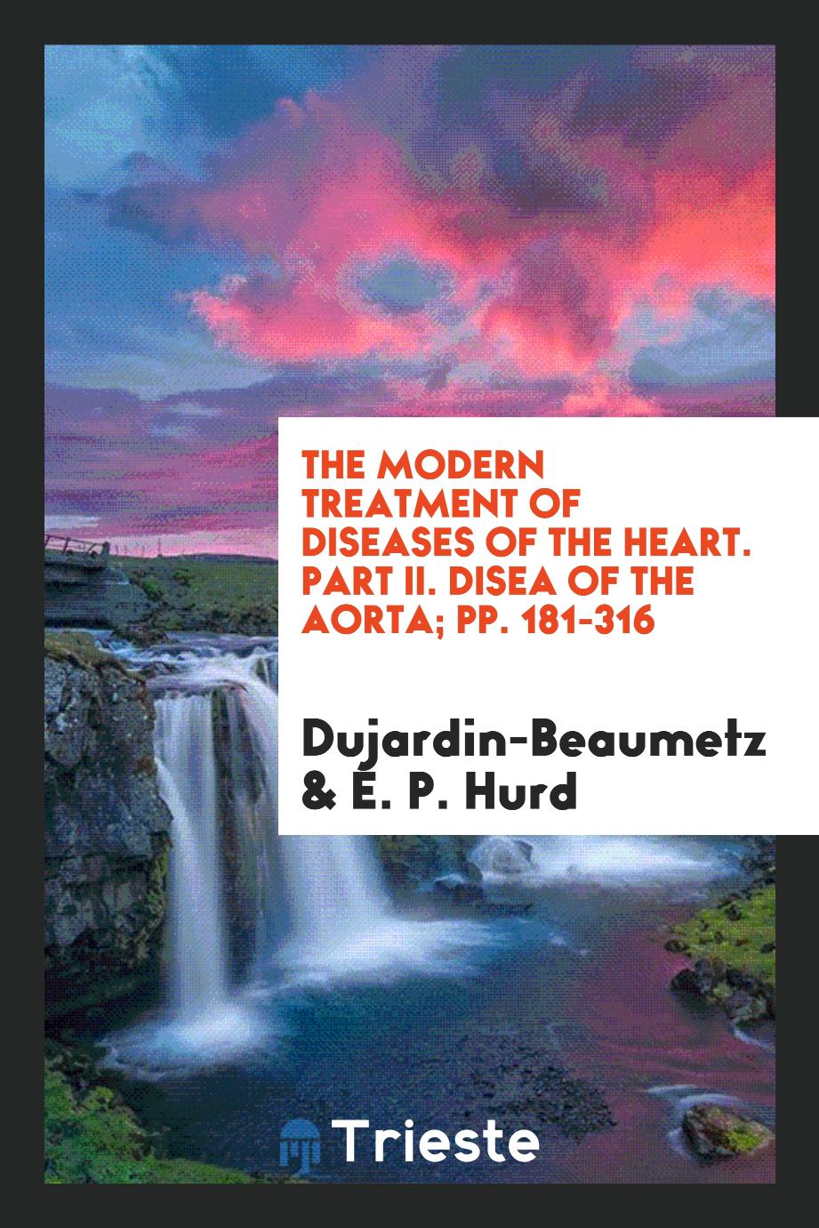 The Modern Treatment of Diseases of the Heart. Part II. Disea of the Aorta; pp. 181-316