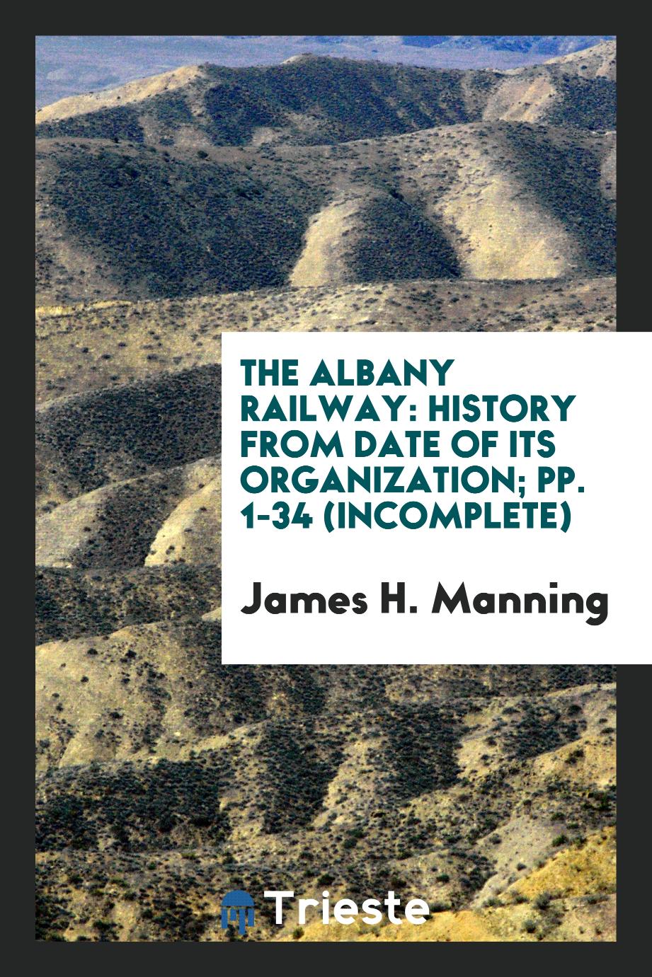 The Albany Railway: History from Date of Its Organization; pp. 1-34 (Incomplete)