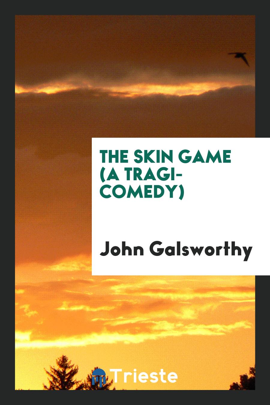 The Skin Game (A Tragi-Comedy)
