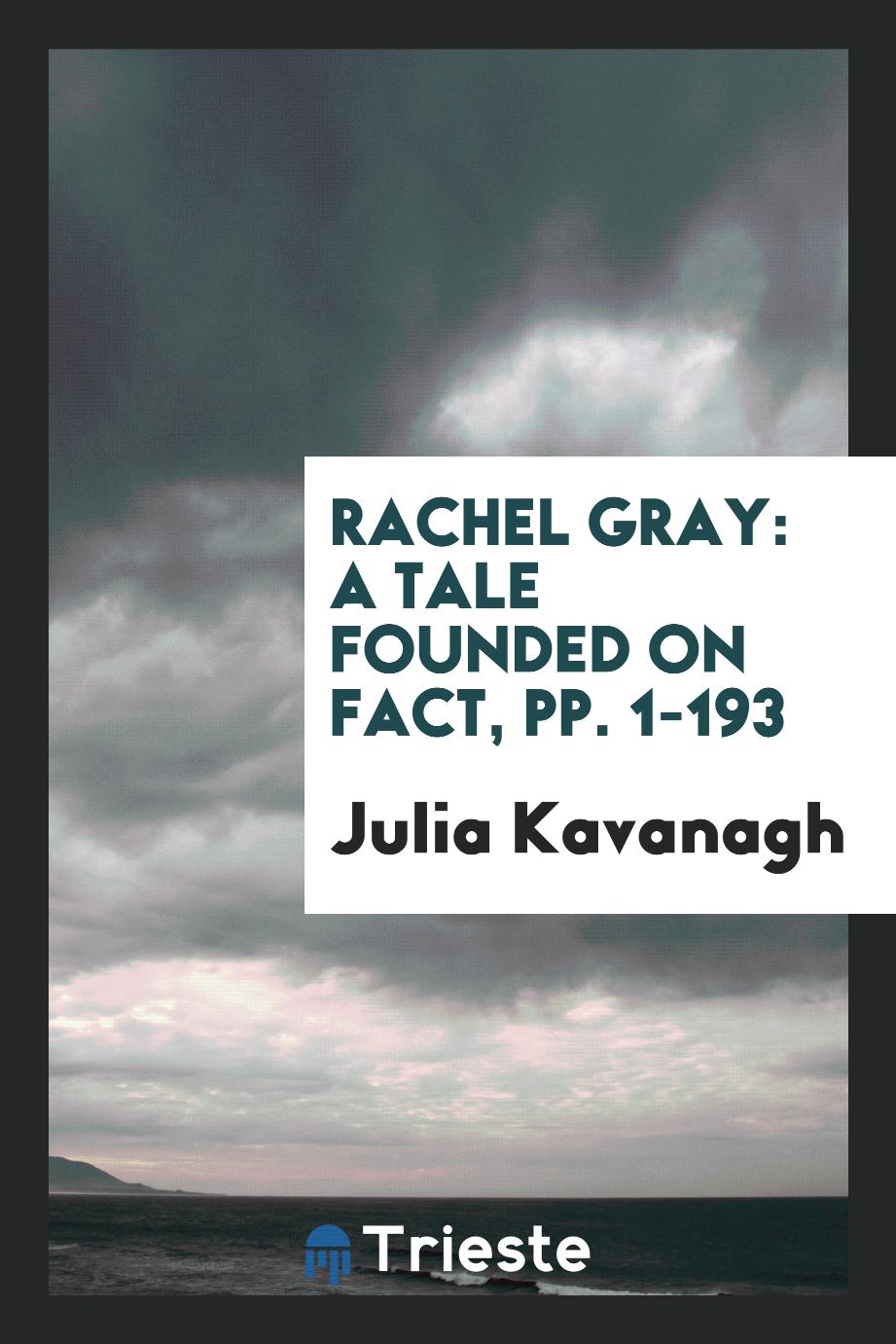 Rachel Gray: A Tale Founded on Fact, pp. 1-193