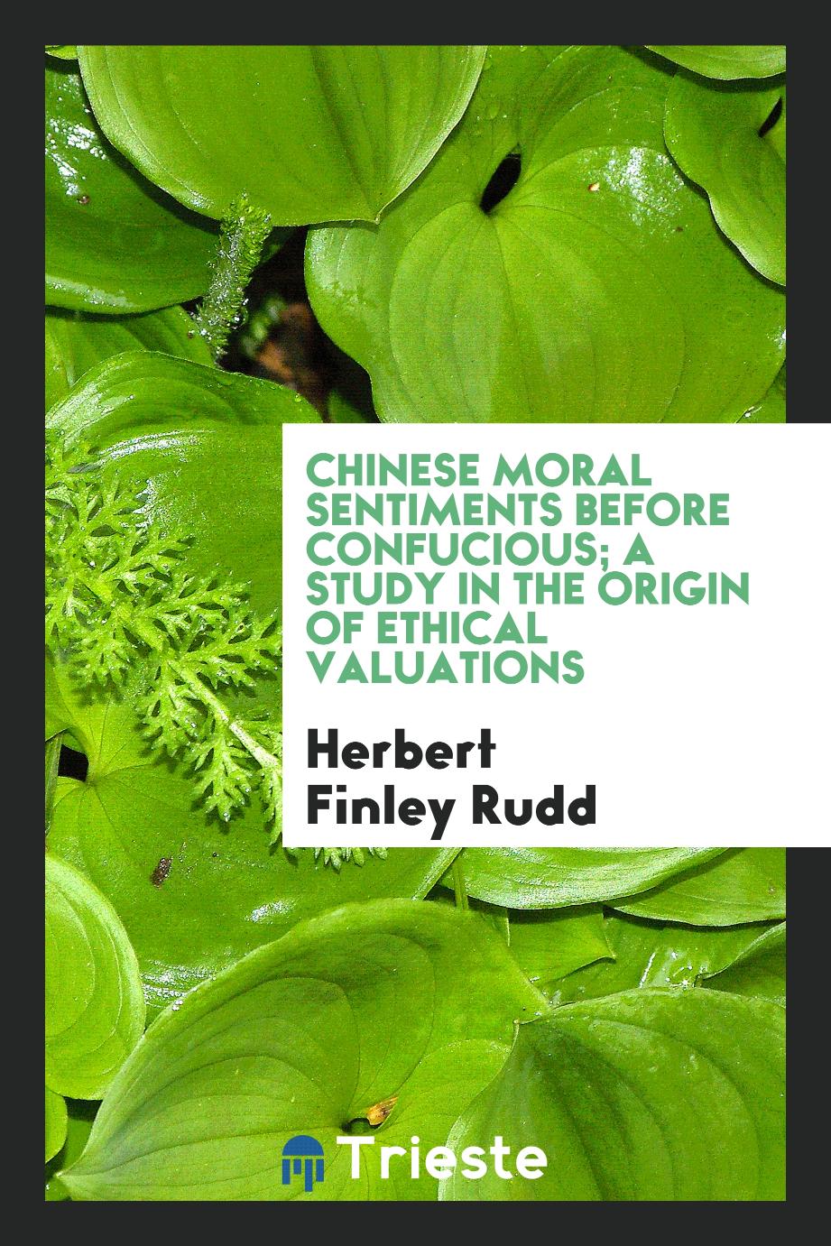 Chinese moral sentiments before Confucious; a study in the origin of ethical valuations