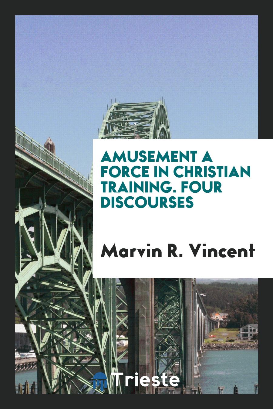 Amusement a Force in Christian Training. Four Discourses
