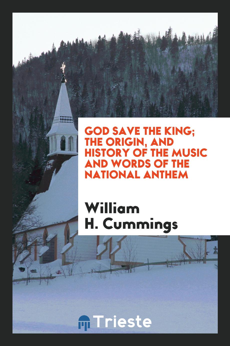 God save the king; the origin, and history of the music and words of the national anthem