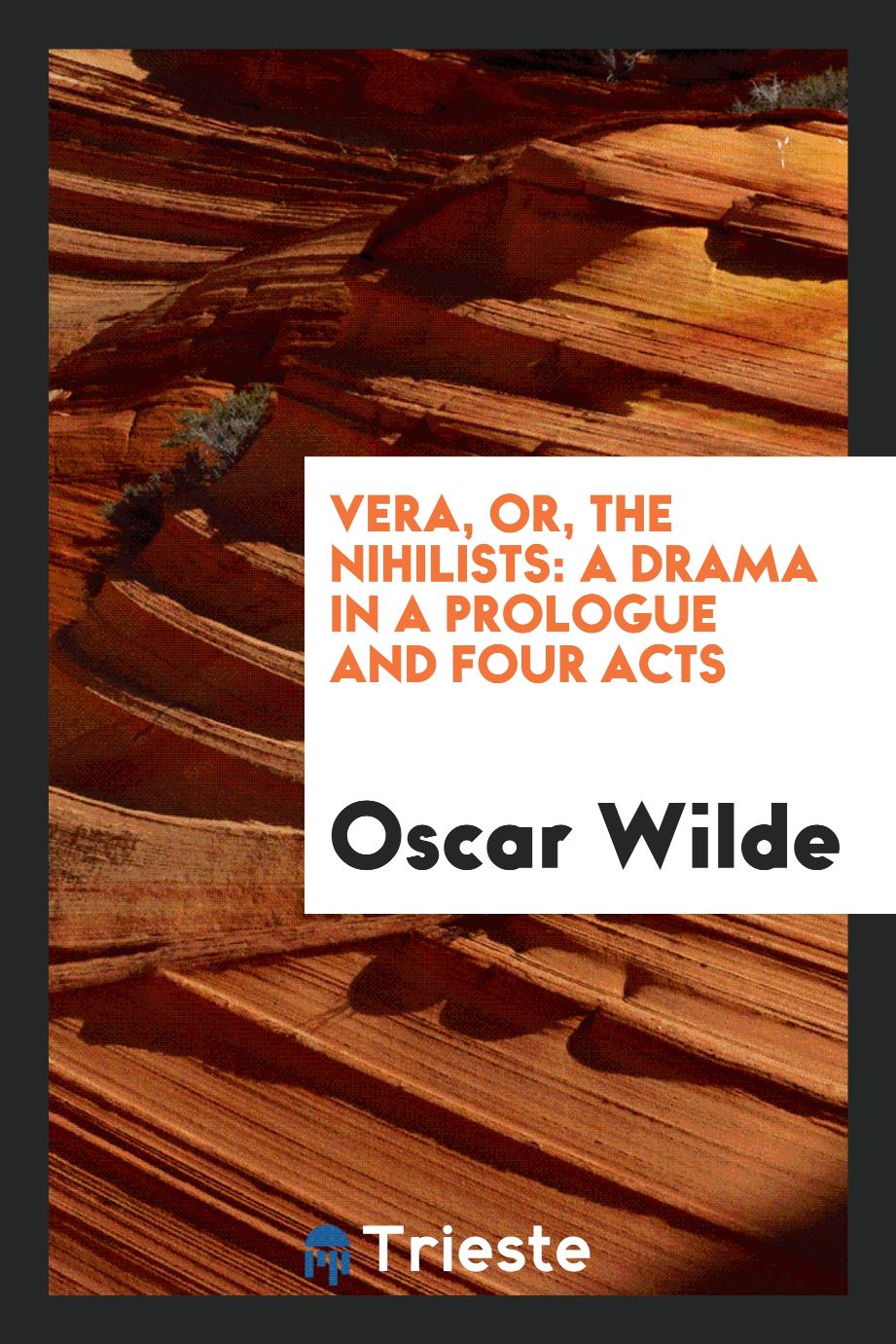 Vera, or, The nihilists: a drama in a prologue and four acts