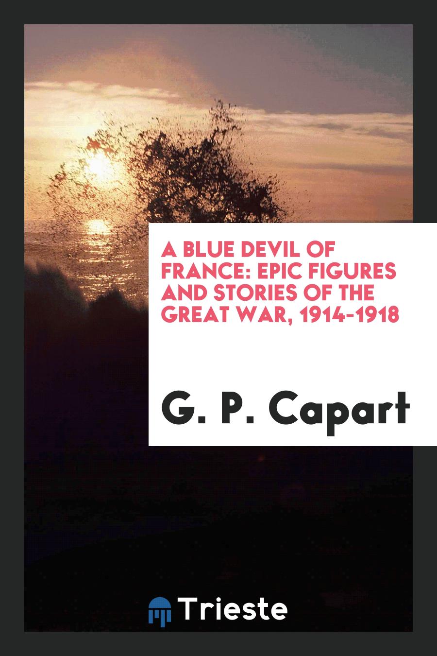 A Blue Devil of France: Epic Figures and Stories of the Great War, 1914-1918