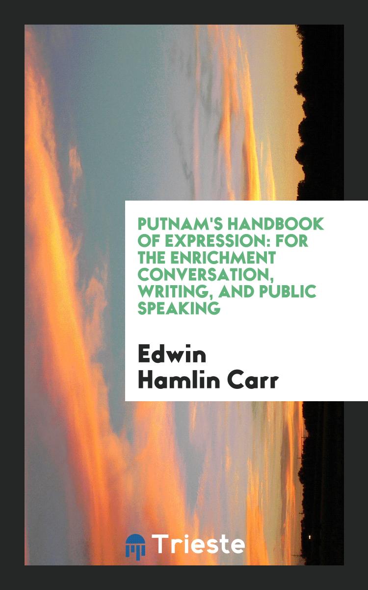 Putnam's Handbook of Expression: For the Enrichment Conversation, Writing, and Public Speaking