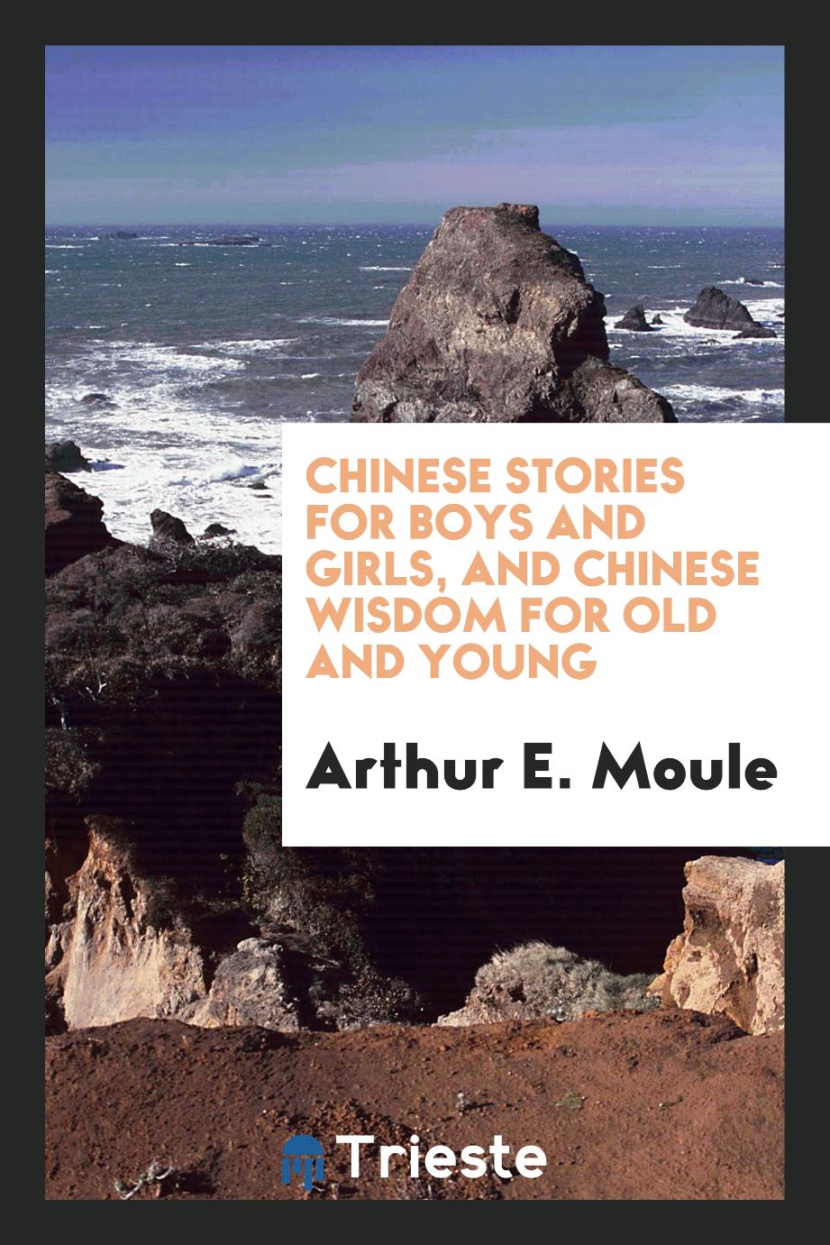 Chinese Stories for Boys and Girls, and Chinese Wisdom for Old and Young