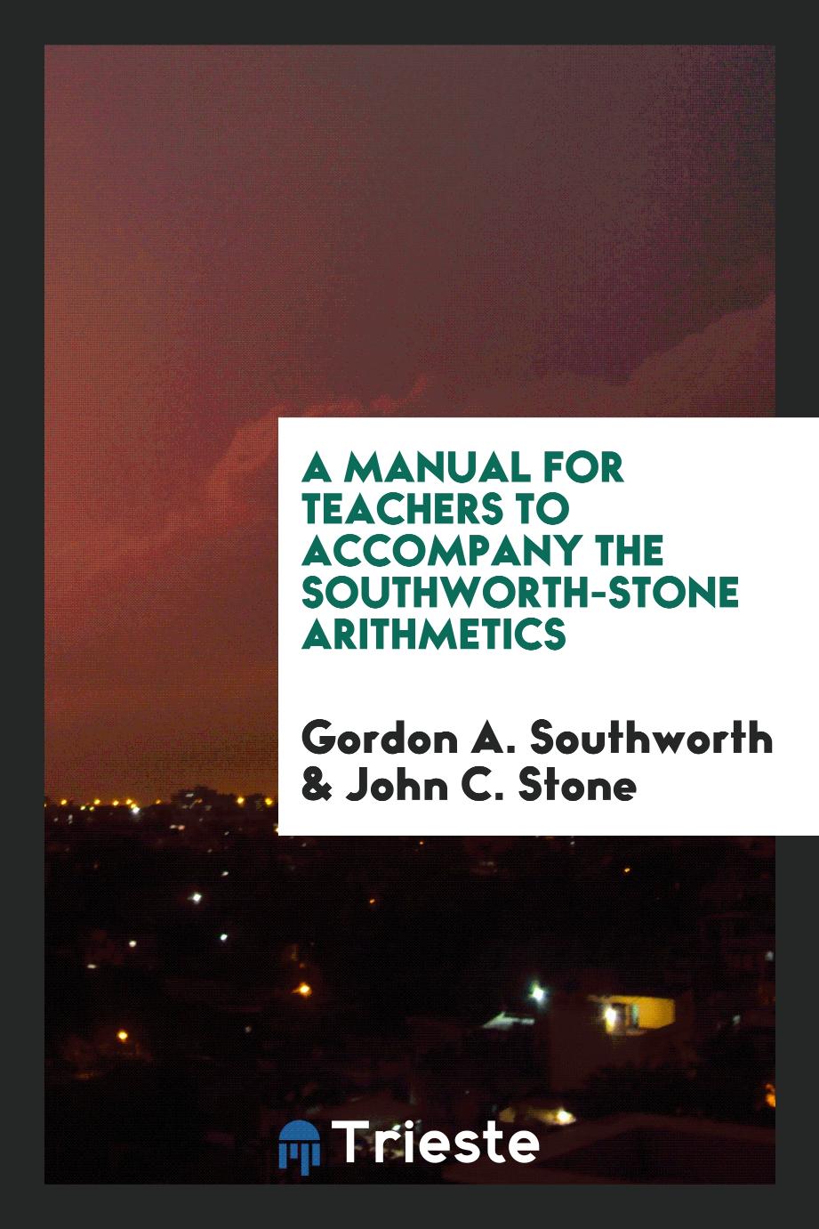 A Manual for Teachers to Accompany the Southworth-Stone Arithmetics