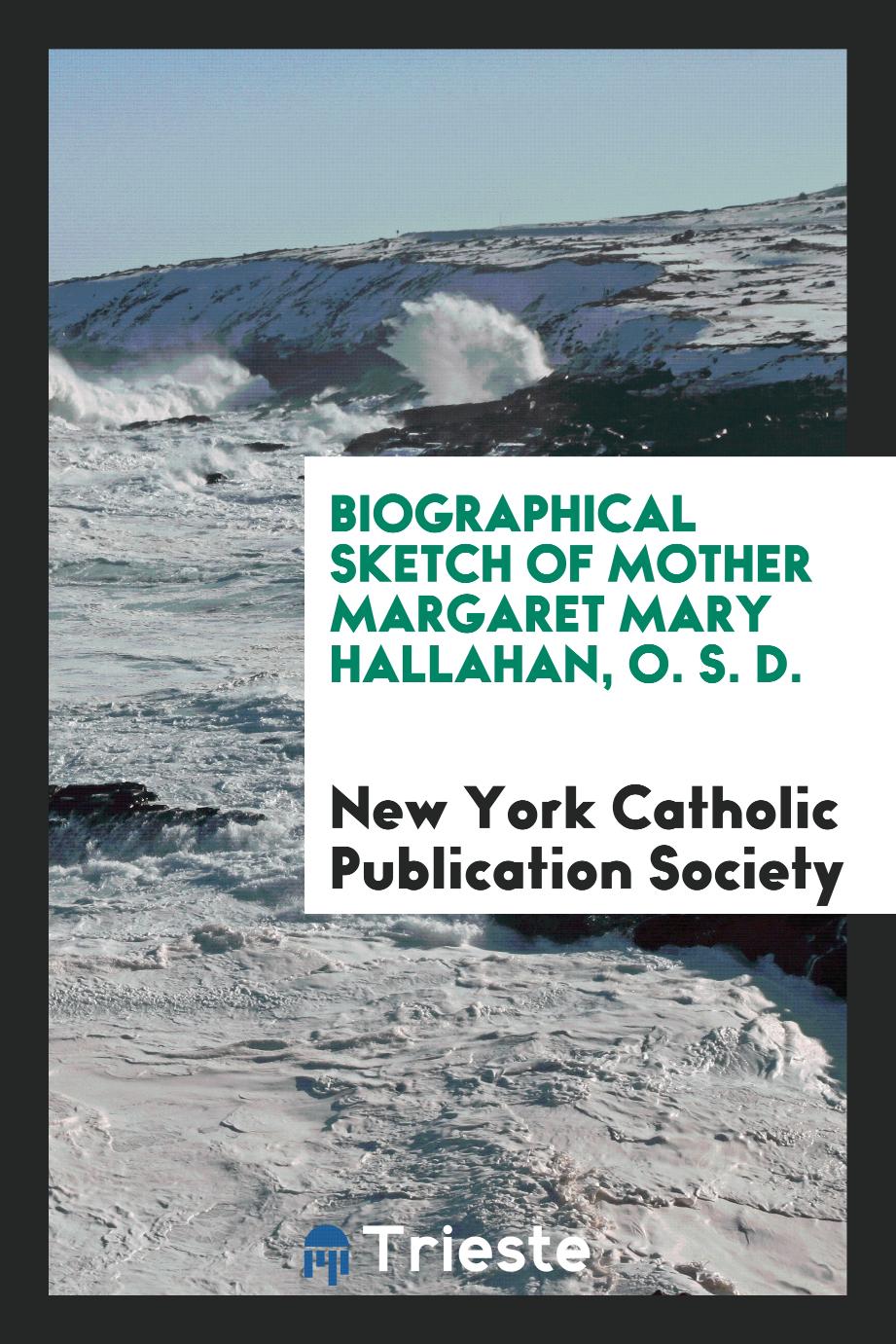 Biographical sketch of Mother Margaret Mary Hallahan, O. S. D.